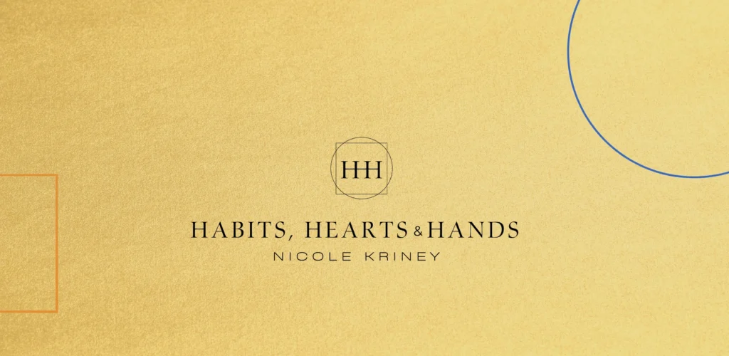 Habits Hearts and Hands by Nicole Kriney